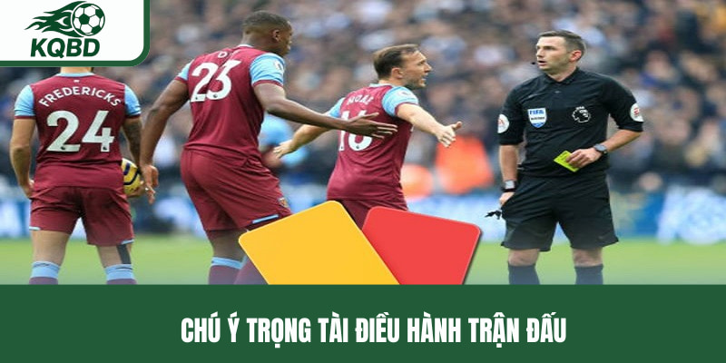 Chú ý kỹ trọng tài điều hành trận đấu