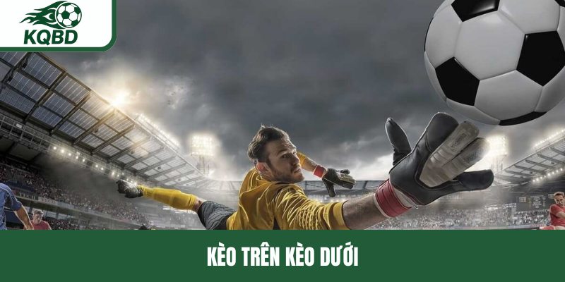 Kèo trên kèo dưới