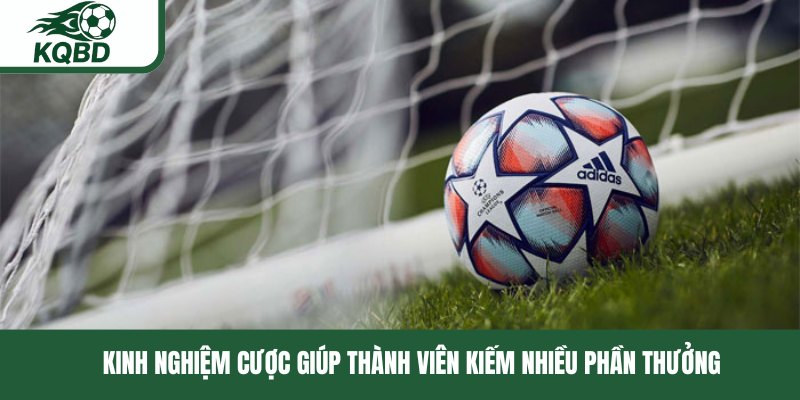 Kinh nghiệm cược giúp thành viên kiếm nhiều phần thưởng 