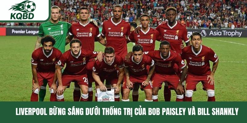 Liverpool bừng sáng dưới thống trị của Bob Paisley và Bill Shankly
