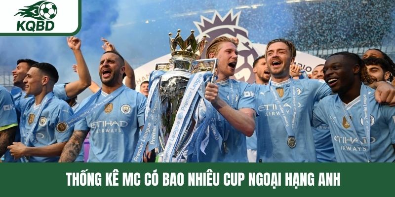 Thống kê MC có bao nhiêu cup Ngoại Hạng Anh