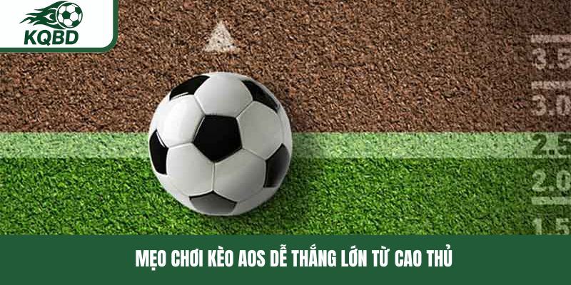 Mẹo chơi kèo AOS dễ thắng lớn từ cao thủ