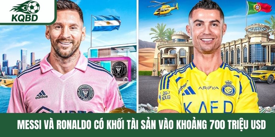 Messi và Ronaldo có khối tài sản vào khoảng 700 triệu USD