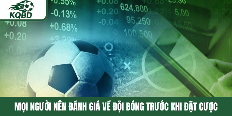 Mọi người nên đánh giá về đội bóng trước khi đặt cược