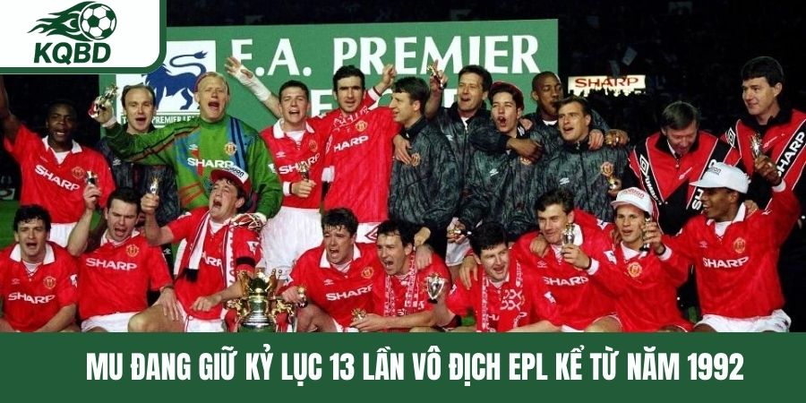 MU đang giữ kỷ lục 13 lần vô địch EPL kể từ năm 1992