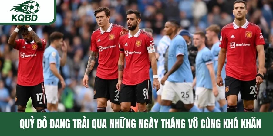 Quỷ đỏ đang trải qua những ngày tháng vô cùng khó khăn