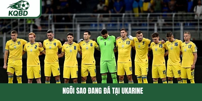 Ngôi sao đang thi đấu cho đội tuyển Ukraine
