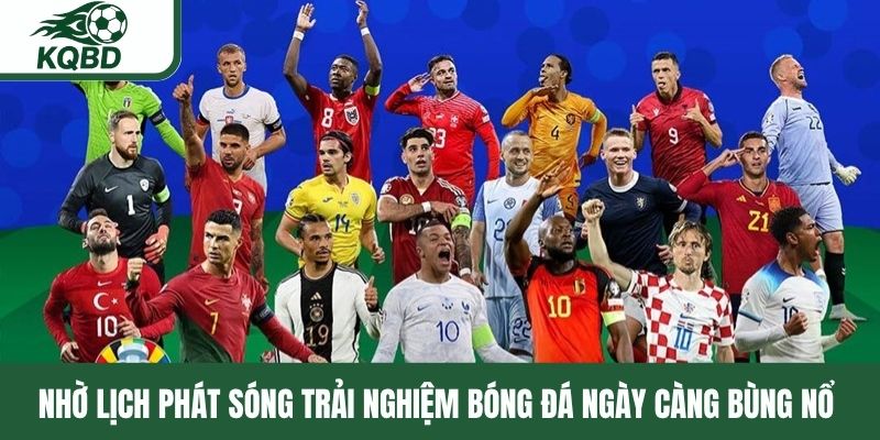 Nhờ lịch phát sóng trải nghiệm bóng đá ngày càng bùng nổ 