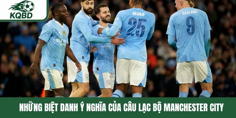 Những biệt danh ý nghĩa của câu lạc bộ Manchester City