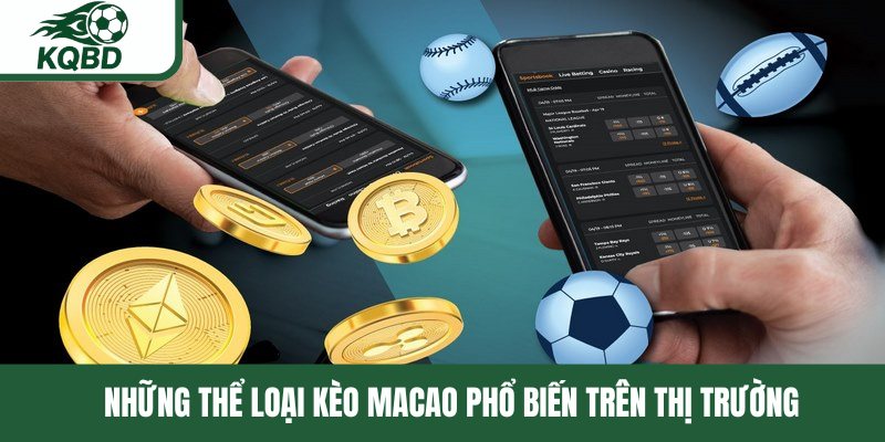 Những thể loại kèo macao phổ biến trên thị trường 
