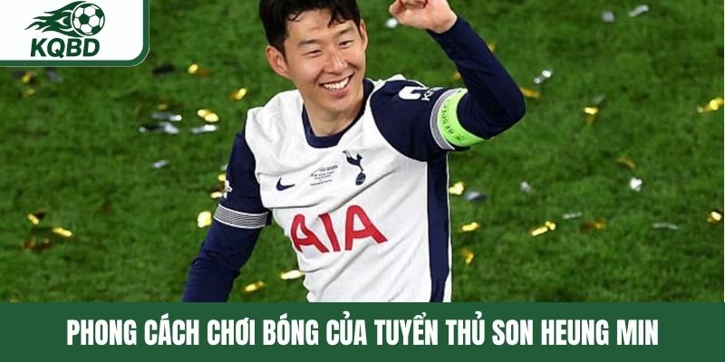 Phong cách thi đấu của tuyển thủ Son Heung Min
