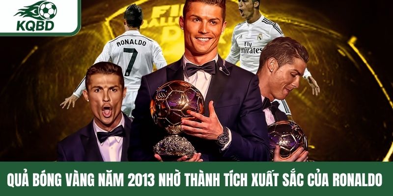 Quả bóng vàng năm 2013 nhờ thành tích xuất sắc của Ronaldo 
