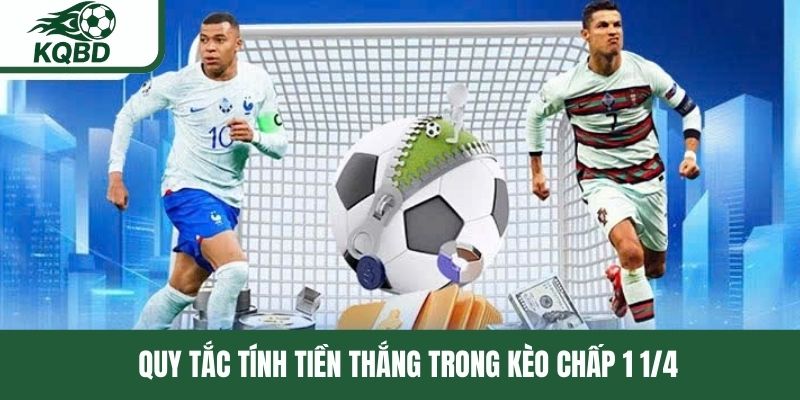 Quy tắc tính tiền thắng trong kèo chấp 1 1/4 