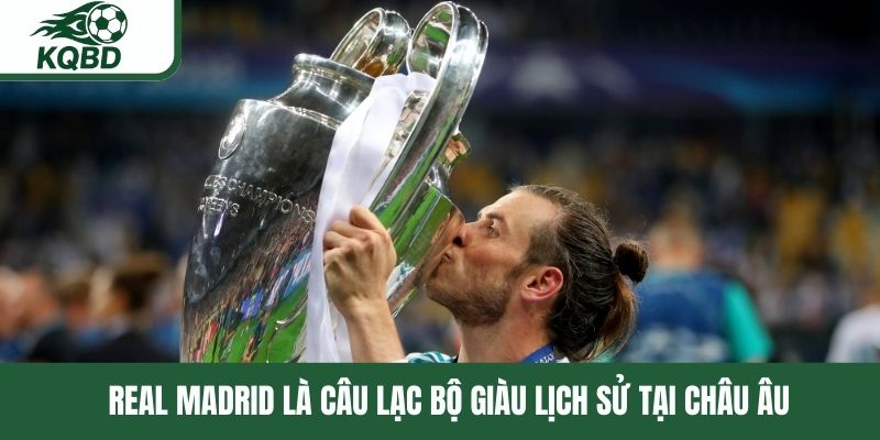Real Madrid là câu lạc bộ giàu lịch sử tại châu Âu 