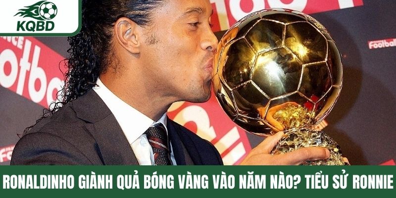 Ronaldinho giành quả bóng vàng vào năm nào
