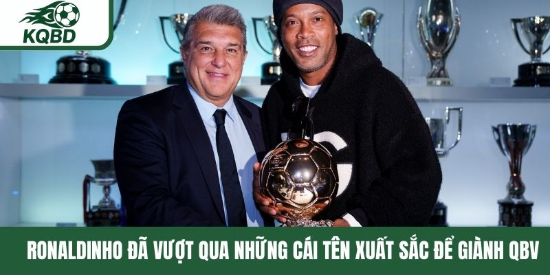 Ronaldinho đã vượt qua những cái tên xuất sắc để giành QBV