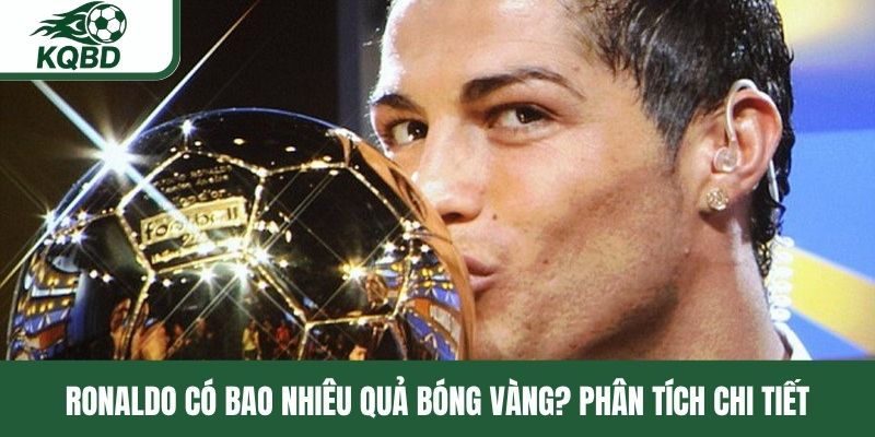 Ronaldo có bao nhiêu Quả bóng vàng
