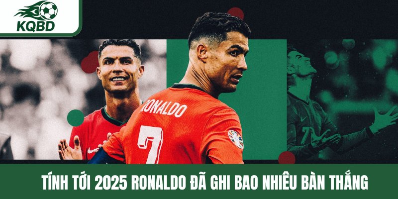 Ronaldo bao nhiêu bàn thắng