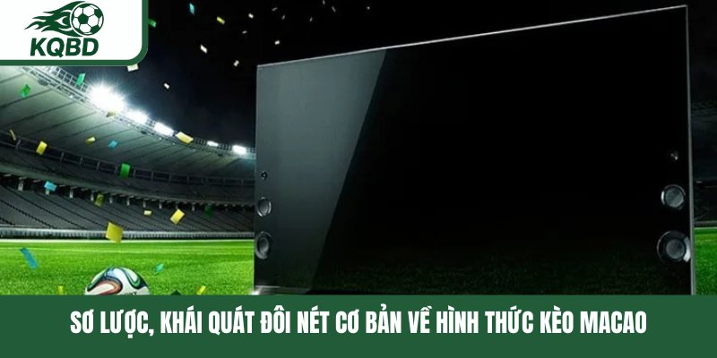 Sơ lược, khái quát đôi nét cơ bản về hình thức kèo macao