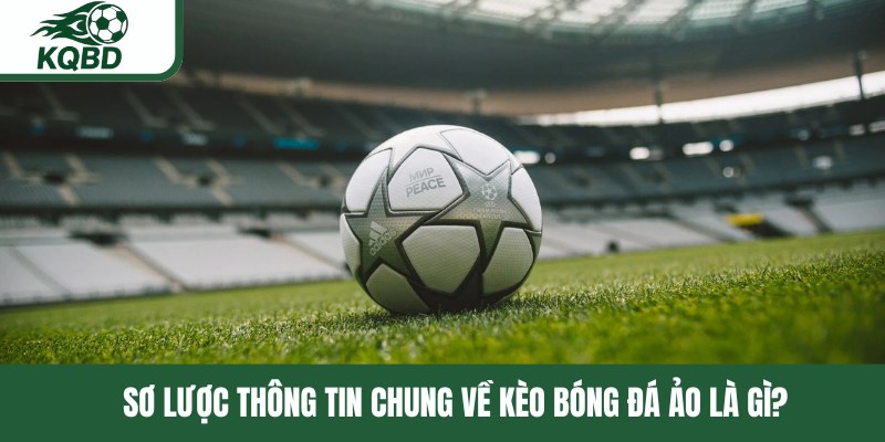 Sơ lược thông tin chung về kèo bóng đá ảo là gì?