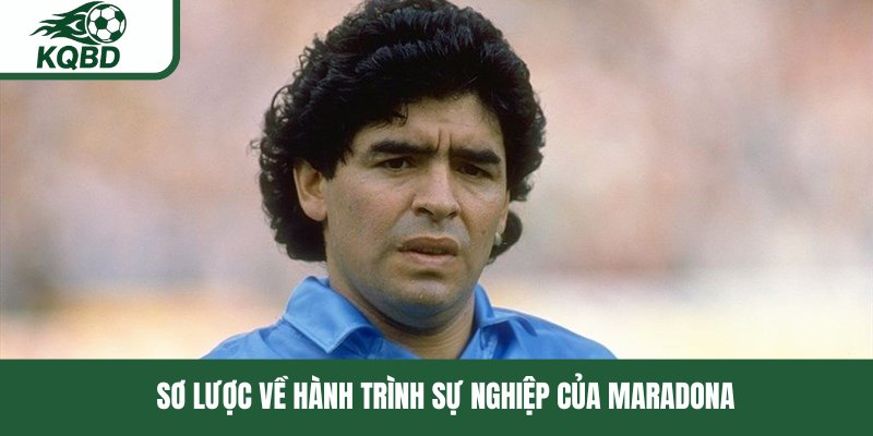 Sơ lược về hành trình sự nghiệp của Maradona 