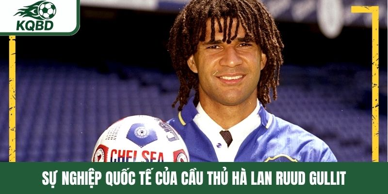 Sự nghiệp quốc tế của cầu thủ Hà Lan Ruud Gullit