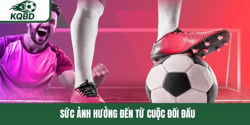 Sức ảnh hưởng đến từ cuộc đối đầu 