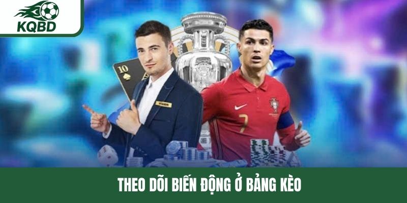 Theo dõi biến động ở bảng kèo