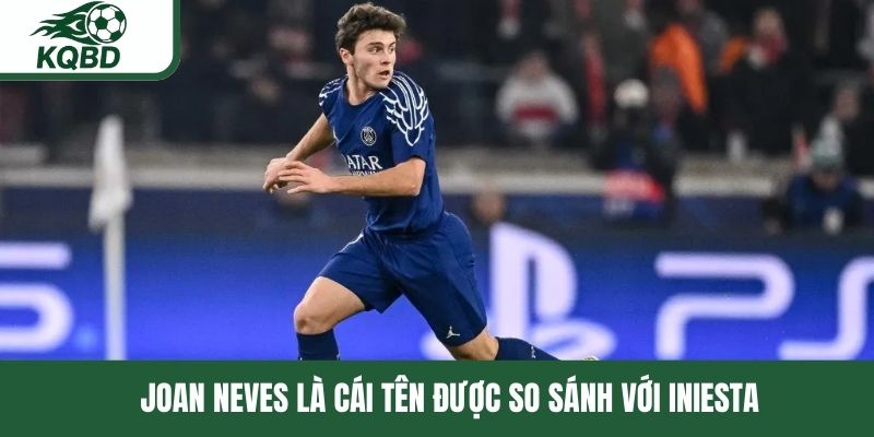 Joan Neves là cái tên được so sánh với Iniesta