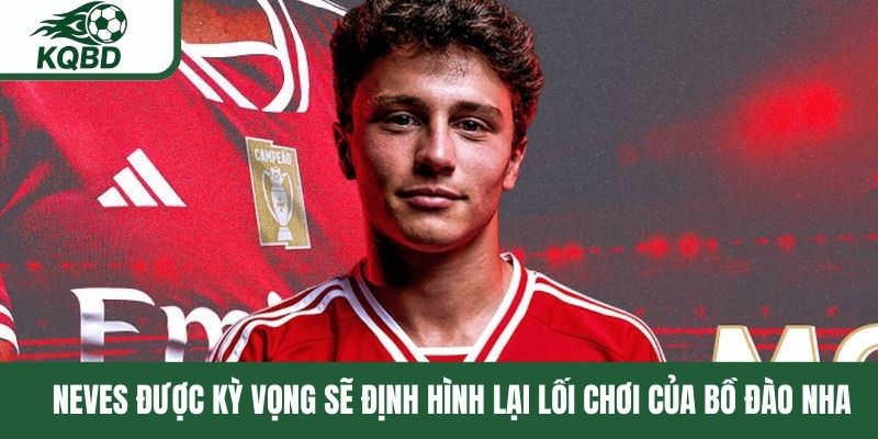 Neves được kỳ vọng sẽ định hình lại lối chơi của Bồ Đào Nha