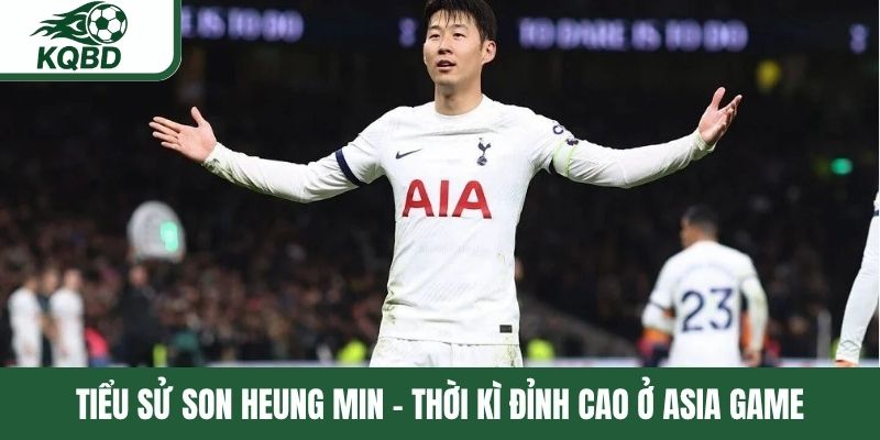 Tiểu sử Son Heung Min - Thời kì đỉnh cao ở Asia Game
