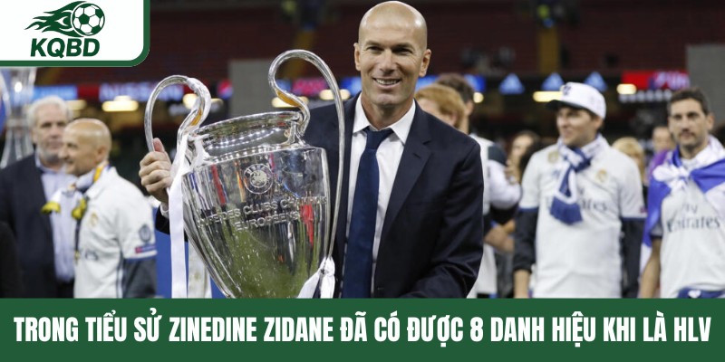 Trong tiểu sử Zinedine Zidane đã có được 8 danh hiệu khi là HLV