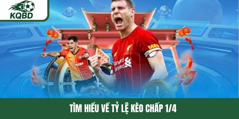 Tìm hiểu về tỷ lệ kèo chấp 1/4