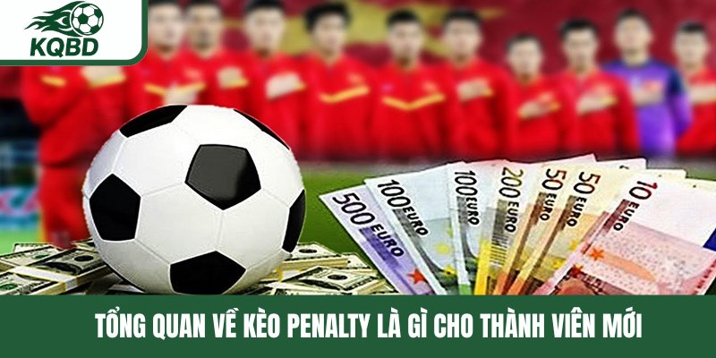 Tổng quan về kèo penalty là gì cho thành viên mới
