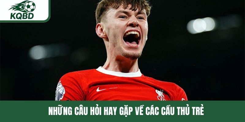 Giải đáp các thắc mắc liên quan đến những cầu thủ trẻ