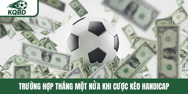 Trường hợp thắng một nửa khi cược kèo Handicap