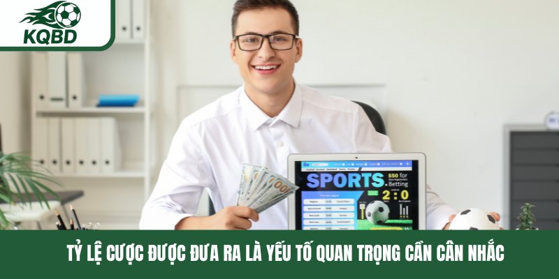 Tỷ lệ cược được đưa ra là yếu tố quan trọng cần cân nhắc 