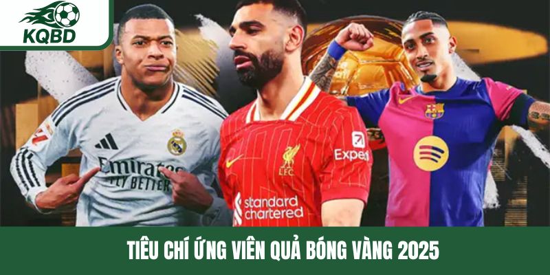 Tiêu chí ứng viên quả bóng Vàng 2025