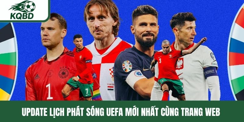 Update lịch phát sóng UEFA mới nhất cùng trang web 