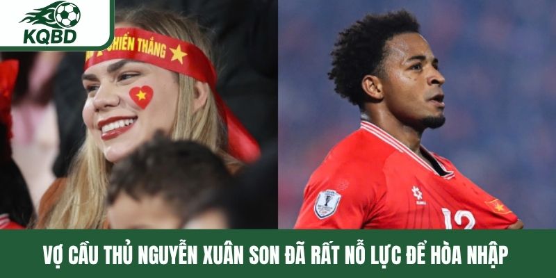 Vợ cầu thủ Nguyễn Xuân Son đã rất nỗ lực để hòa nhập 