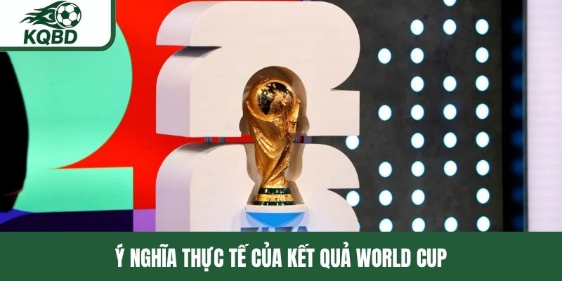Ý nghĩa thực tế của kết quả World Cup